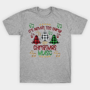 Christmas Music is Never Too Early - Celebrate Holiday Season T-Shirt